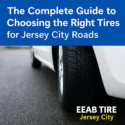The Complete Guide to Choosing the Right Tires for Jersey City Roads